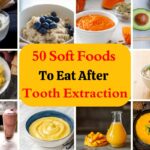 50 Soft Foods To Eat After Tooth Extraction